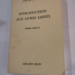 Introduction aux livres saints : . Nouvelle édition – Grelot Pierre