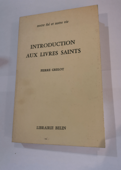 Introduction aux livres saints : . Nouvelle édition - Grelot Pierre