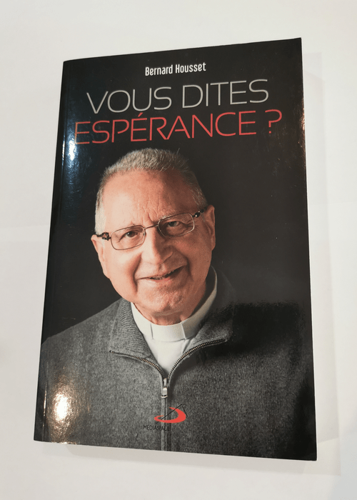 VOUS DITES ESPÉRANCE? – BERNARD HOUSSE...