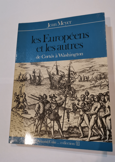 Les Europeens et les autres. De Cortes à Washington - Meyer Jean