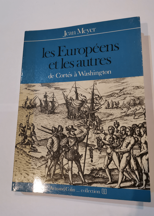 Les Europeens et les autres. De Cortes à Washington – Meyer Jean