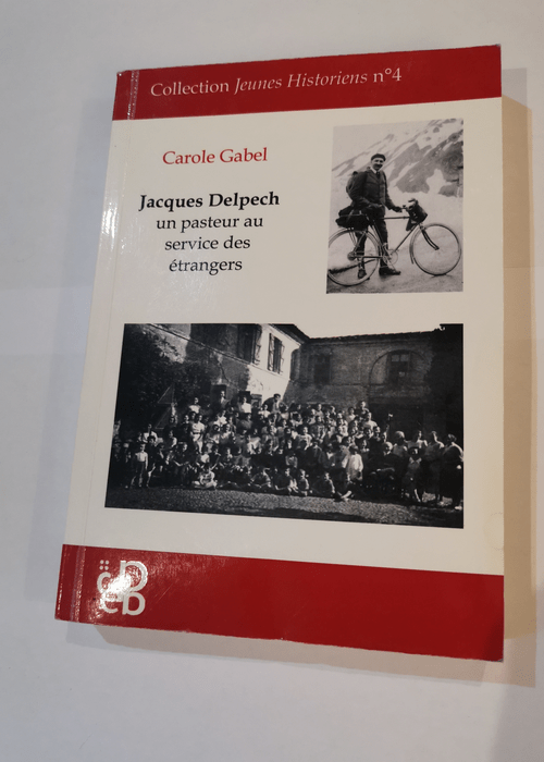 Jacques Delpech un pasteur au service des étrangers – Carole Gabel