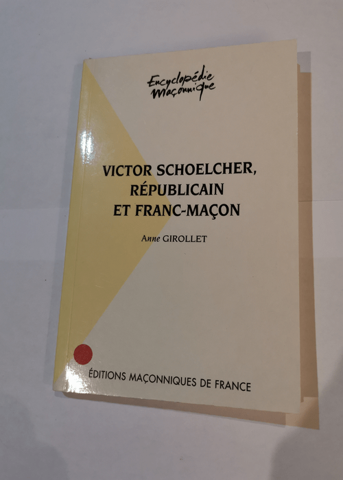 Victor Schoelcher républicain et franc-maçon – Girollet