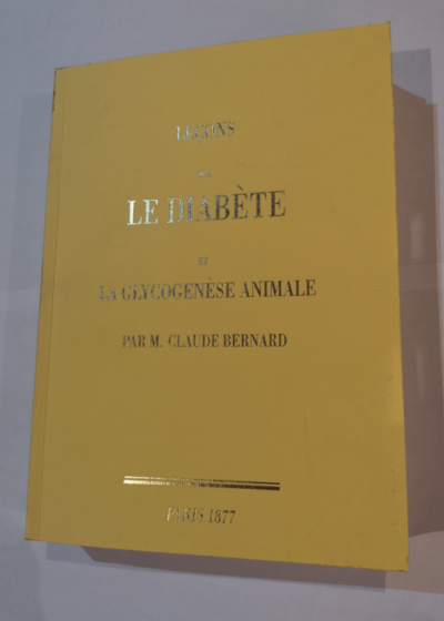 Lecons Sur Le Diabete Et La Glycogenese Animale - Claude Bernard