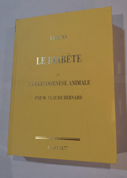 Lecons Sur Le Diabete Et La Glycogenese Animale – Claude Bernard