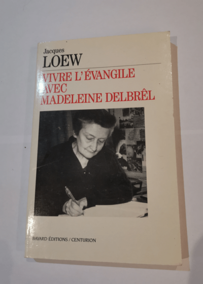 Vivre l'evangile avec madeleine delbrel - Jacques Loew