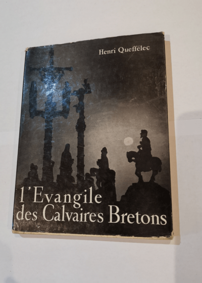 L'EVANGILE DES CALVAIRES BRETONS.PHOTOGRAPHIES DE NOËL LE BOYER - Queffelec Henri