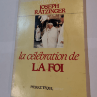 La célébration de La Foi : Essai sur la théologie du culte divin – Cardinal Joseph Ratzinger