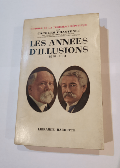 HISTOIRE DE LA TROISIEME REPUBLIQUE.TOME V.LES ANNEES D'ILLUSIONS.1918-1931. - CHASTENET JACQUES