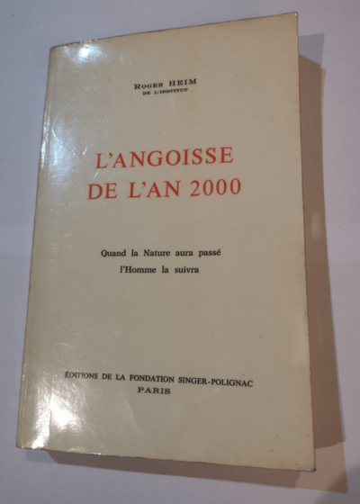 L'ANGOISSE DE L'AN 2000 - Qaund la nature aura passé  l'homme la suivra - Roger Heim