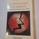 La République des savants: La recherche française et le C.N.R.S. – Jean-Francois Picard