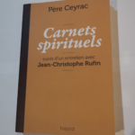 CARNETS SPIRITUELS DU PÈRE CEYRAC – Pierre Ceyrac Jean-Christophe Rufin