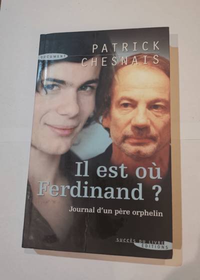 Il est où Ferdinand?: Journal d'un père orphelin - Patrick Chesnais