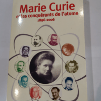 Marie Curie: et les conquérants de l’atome 1896-2006 – Jean-Pierre Poirier