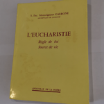 L’Eucharistie : Règle de foi source de vie S.E. Mgr Garrone – cardinal Garrone Gabriel-Marie