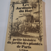 Les Jardiniers du roy : Petite histoire du Ja...