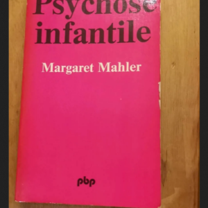 Psychose Infantile – Mahler Margaret