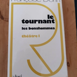 Le Tournant Suivi Par Les Bonshommes. Theatre 1. Par Dorin Francoise – Françoise Dorin