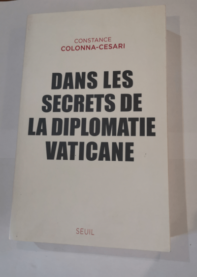 Dans les secrets de la diplomatie vaticane - Constance Colonna-cesari