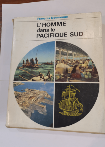 L'Homme Dans Le Pacifique Sud: Etude GEographique - DOUMENGE François