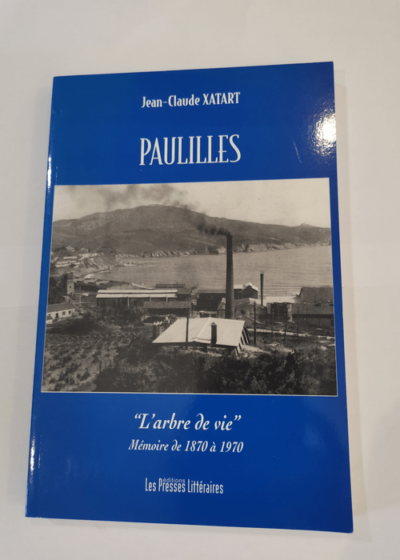 PAULILLES - L'arbre de vie - Mémoire de 1870 à 1970 - Jean-Claude Xatart