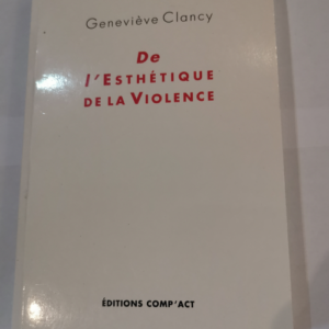 De l’Esthétique de la Violence – Geneviève Clancy