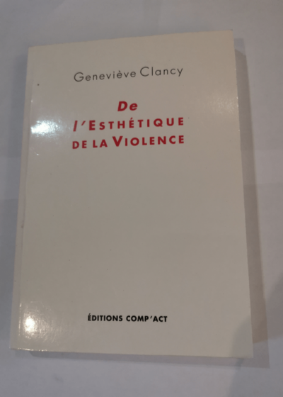 De l'Esthétique de la Violence - Geneviève Clancy