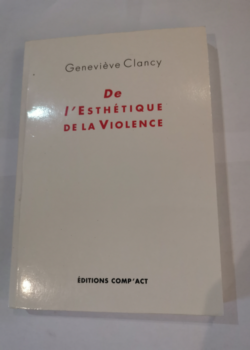 De l’Esthétique de la Violence – Geneviève Clancy