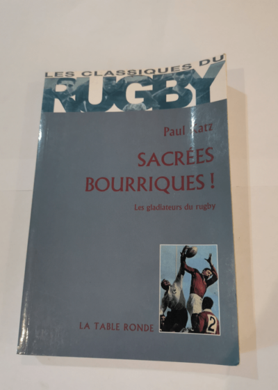 Sacrées bourriques !: Les gladiateurs du rugby - Paul Katz Michel Crauste