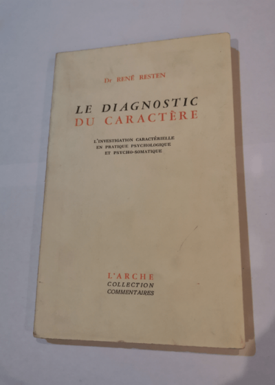 Le diagnostic du caractère (L'investigation caractérielle en pratique psychologique et psycho-somatique) - René RESTEN