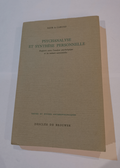 Psychanalyse et synthèse personnelle : Rapports entre l'analyse psychologique et les valeurs existentielles ePsychoanalyse und Synthese der Existenze. Texte présenté et adapté de l'all - Igor Alexander Caruso Gérard Monnet