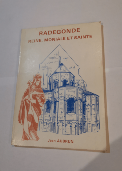 Radegonde : Reine moniale et sainte - Jean Aubrun