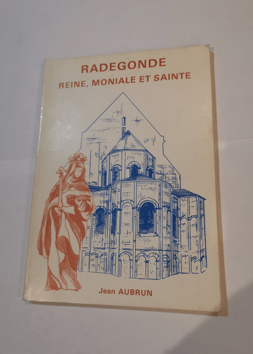 Radegonde : Reine moniale et sainte – Jean Aubrun