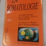 La somatologie – Revue Somatothérapies N°9 Tome 1 Lieux de vie et lieux de mort – Un modèle théorique pour les psycho socio et somato thérapies – Une science de l’homme po...