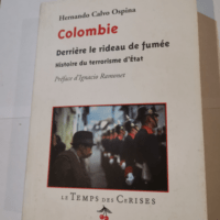 Colombie Derrière le Rideau de Fumee – Hernando Calvo Ospina Ignacio Ramonet