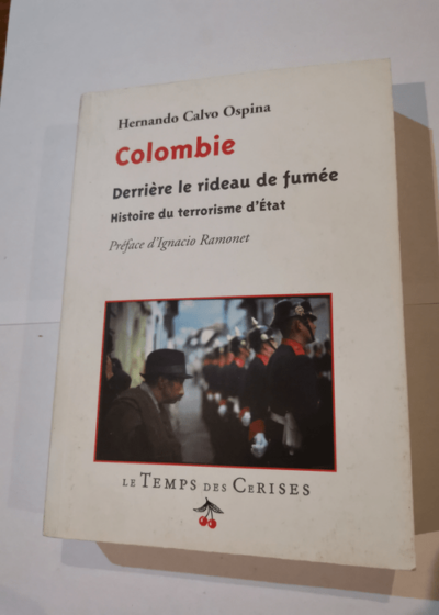 Colombie Derrière le Rideau de Fumee - Hernando Calvo Ospina Ignacio Ramonet