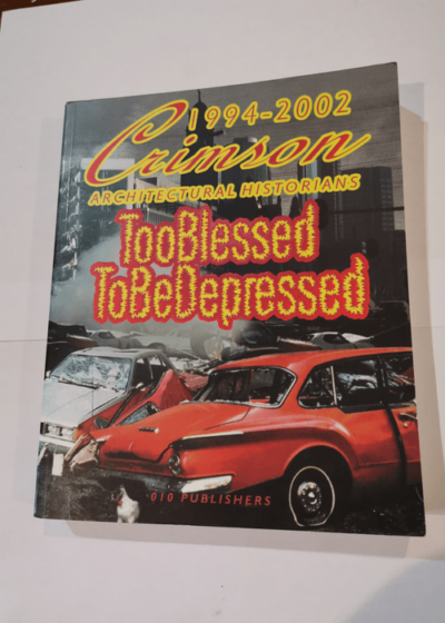 Too Blessed to be Depressed - Crimson Architectural Historians 1994 - 2001 - Crimson (Rotterdam Pays-Bas)