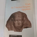 L’ art de l’Ancien Empire égyptien – Actes du colloque organisé au musée du Louvre par le Service culturel les 3 et 4 avril 1998 – Christiane Ziegler