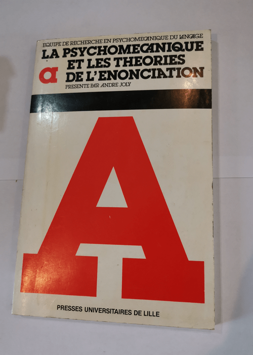 La psychomécanique et les théories de l’énonciation: Actes de la table ronde tenue à Lille les 16 et 17 mars 1979 – Joly