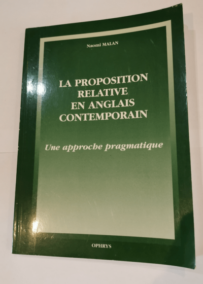 La proposition relative en anglais contemporain. Une approche pragmatique - Naomi Malan