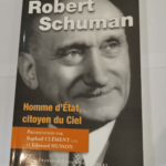 Robert Schuman: Homme d’Etat citoyen du Ciel – François Borella Raphaël Clément Eric Germain