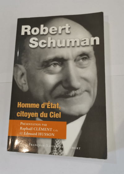 Robert Schuman: Homme d'Etat citoyen du Ciel - François Borella Raphaël Clément Eric Germain