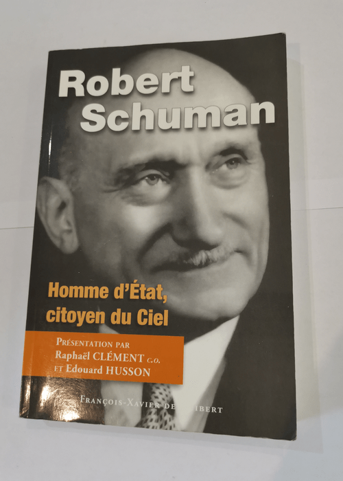 Robert Schuman: Homme d’Etat citoyen du Ciel – François Borella Raphaël Clément Eric Germain