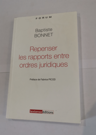 Repenser les rapports entre ordres juridiques - Baptiste Bonnet Fabrice Picod