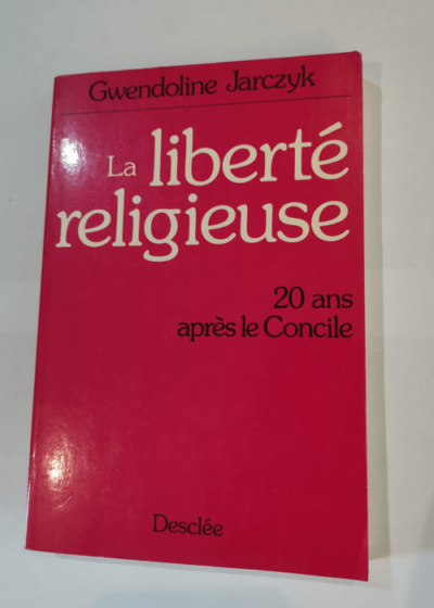 La liberté religieuse - 20 ans après le concile - Gwendoline Jarczyk