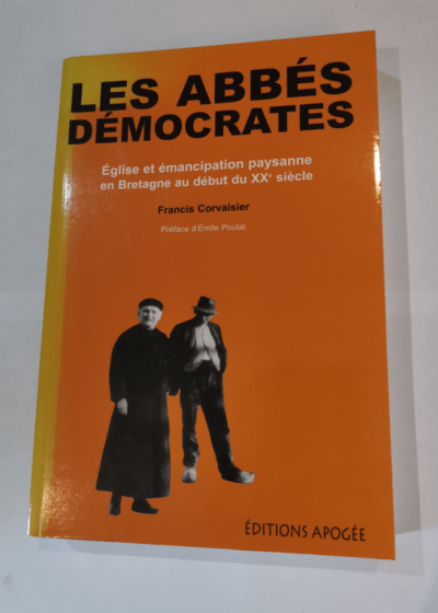 Les Abbés démocrates : Eglise et émancipation paysanne en Bretagne au début du XXe siècle - Francis Corvaisier