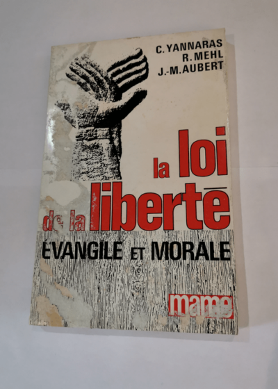 LA LOI DE LA LIBERTE EVANGILE ET MORALE - Yannaras Mehl Aubert