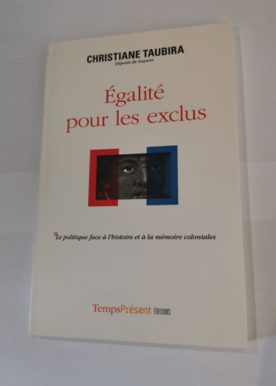 Egalité pour les exclus Le politique face à l'histoire et à la mémoire coloniales - Christiane Taubira