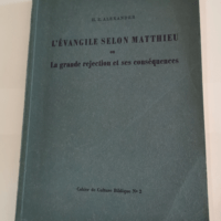 L’Evangile selon Matthieu ou la grande réjection et ses conséquences – Cahier de Culture Biblique N°2 Hugh E. Alexander – Hugh E. Alexander