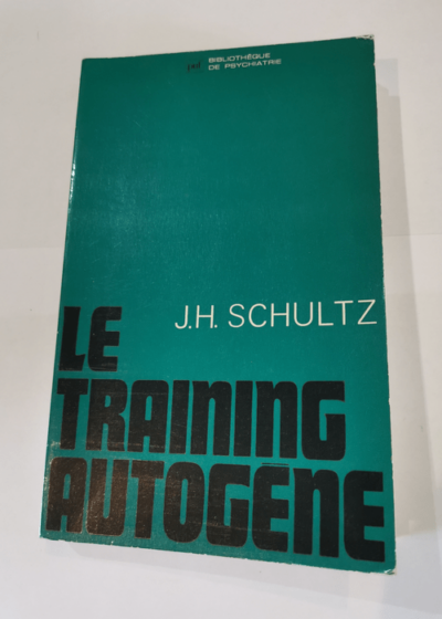 Le training autogène - Complet du fascicule Manuel pratique du training autogène - Méthode de relaxation par auto-décontraction concentrative - Johannes Heinrich Schultz Th. Kammerer R. Durand de Bousingen